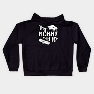 My Mommy Did It Graduate Graduation Proud Daughter Son Kids Hoodie